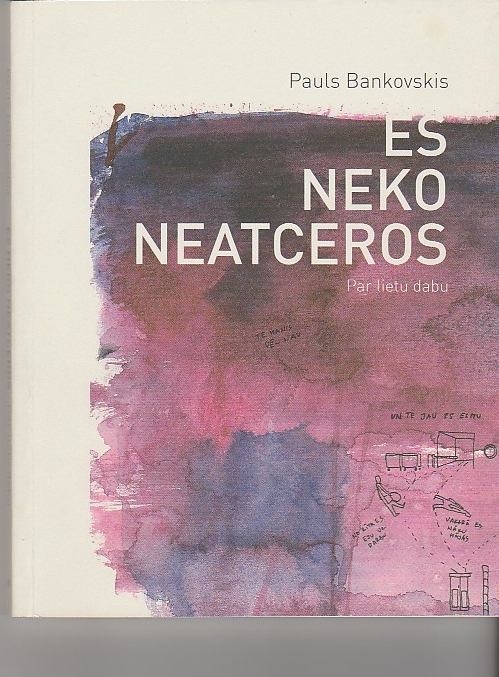 Es Neko Neatceros Par Lietu Dabu